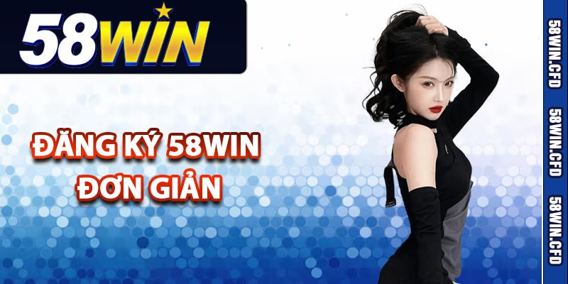 Hướng Dẫn Đăng Ký 58Win Lần Đầu Dễ Dàng Cho Tân Thủ 1 Các bước thực hiện đăng ký 58Win đơn giản