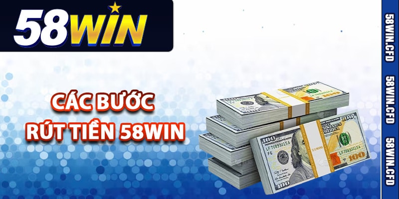 Hướng Dẫn Rút Tiền 58Win Theo Đúng Quy Định Nhà Cái 3 Chi tiết các bước rút tiền 58Win cho tân thủ